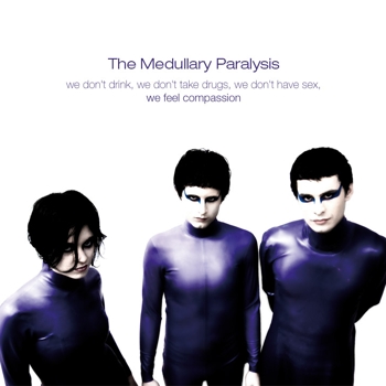 THE MEDULLARY PARALYSIS - We Don't Drink, We Don't Take Drugs, We Don't Have Sex, We Feel Compassion